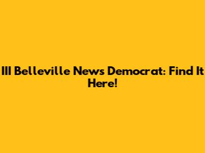 III Belleville News Democrat: Find It Here!
