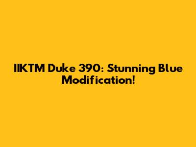 IIKTM Duke 390: Stunning Blue Modification!