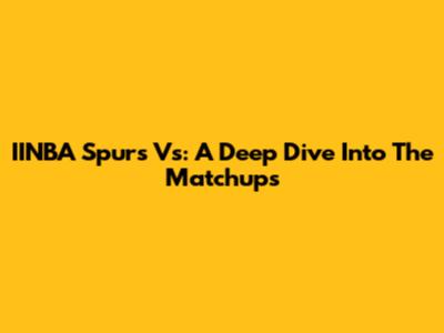 IINBA Spurs Vs: A Deep Dive Into The Matchups