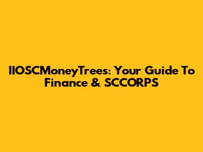 IIOSCMoneyTrees: Your Guide To Finance & SCCORPS