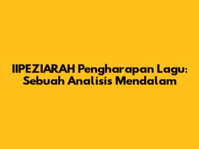 IIPEZIARAH Pengharapan Lagu: Sebuah Analisis Mendalam