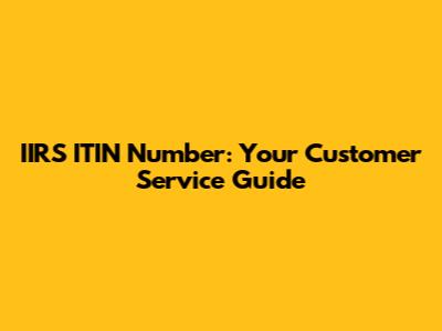 IIRS ITIN Number: Your Customer Service Guide