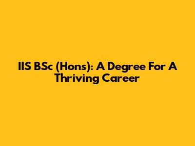 IIS BSc (Hons): A Degree For A Thriving Career