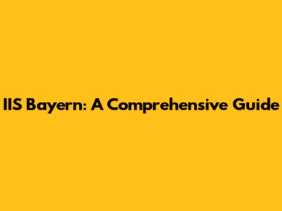 IIS Bayern: A Comprehensive Guide