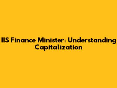 IIS Finance Minister: Understanding Capitalization