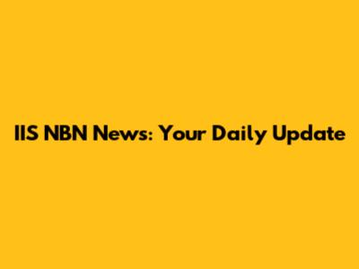 IIS NBN News: Your Daily Update