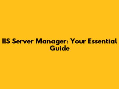 IIS Server Manager: Your Essential Guide