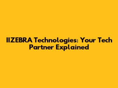 IIZEBRA Technologies: Your Tech Partner Explained
