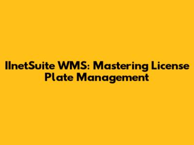 IInetSuite WMS: Mastering License Plate Management
