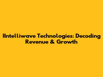 IIntelliwave Technologies: Decoding Revenue & Growth