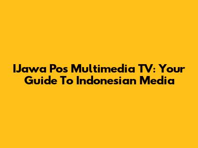 IJawa Pos Multimedia TV: Your Guide To Indonesian Media