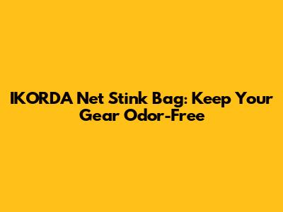 IKORDA Net Stink Bag: Keep Your Gear Odor-Free
