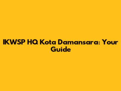 IKWSP HQ Kota Damansara: Your Guide