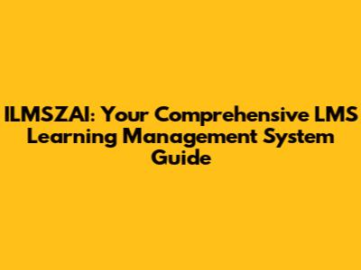ILMSZAI: Your Comprehensive LMS Learning Management System Guide