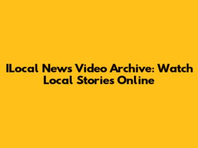 ILocal News Video Archive: Watch Local Stories Online