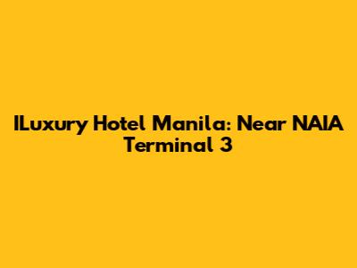 ILuxury Hotel Manila: Near NAIA Terminal 3