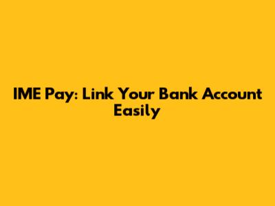 IME Pay: Link Your Bank Account Easily