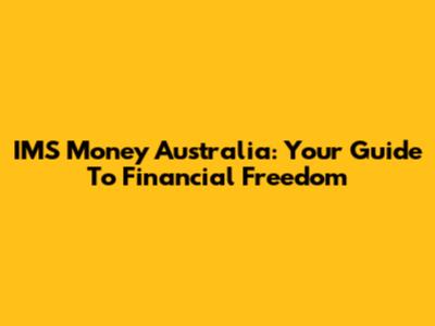 IMS Money Australia: Your Guide To Financial Freedom
