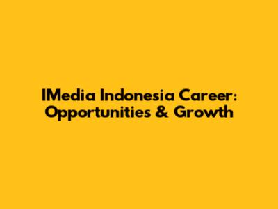 IMedia Indonesia Career: Opportunities & Growth