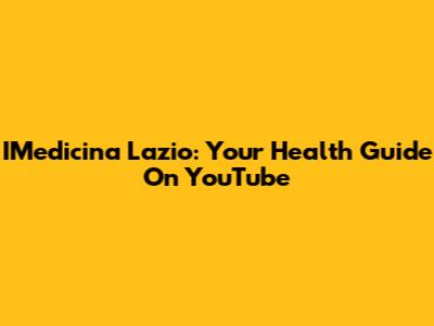 IMedicina Lazio: Your Health Guide On YouTube