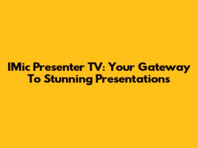 IMic Presenter TV: Your Gateway To Stunning Presentations