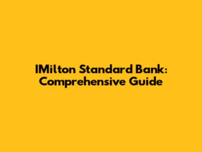 IMilton Standard Bank: Comprehensive Guide