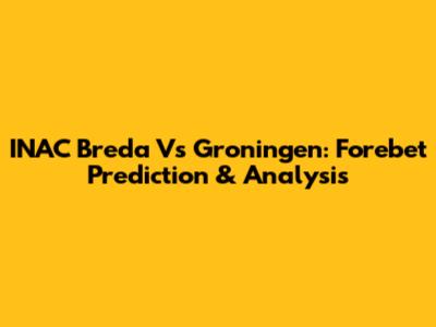 INAC Breda Vs Groningen: Forebet Prediction & Analysis