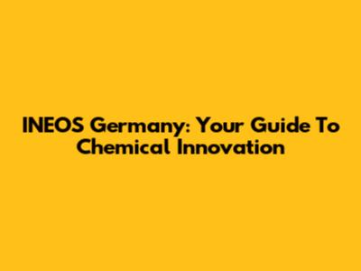 INEOS Germany: Your Guide To Chemical Innovation
