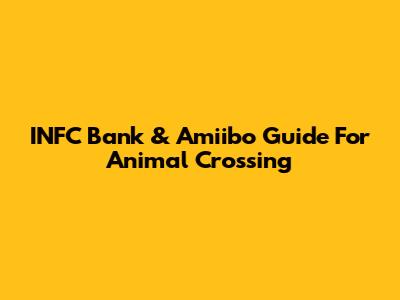 INFC Bank & Amiibo Guide For Animal Crossing