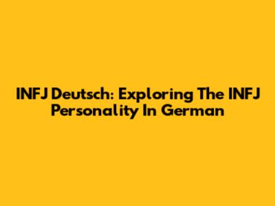INFJ Deutsch: Exploring The INFJ Personality In German