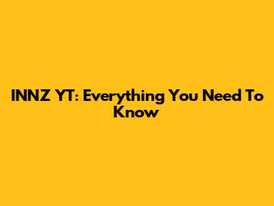 INNZ YT: Everything You Need To Know