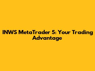INWS MetaTrader 5: Your Trading Advantage