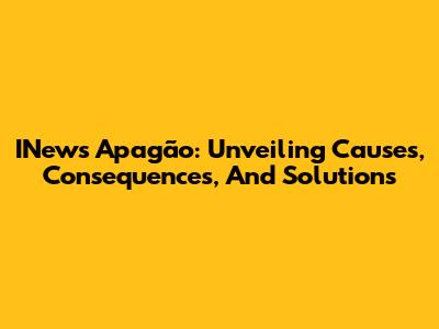 INews Apagão: Unveiling Causes, Consequences, And Solutions