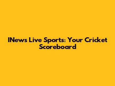 INews Live Sports: Your Cricket Scoreboard