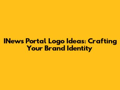 INews Portal Logo Ideas: Crafting Your Brand Identity