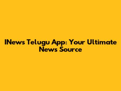INews Telugu App: Your Ultimate News Source