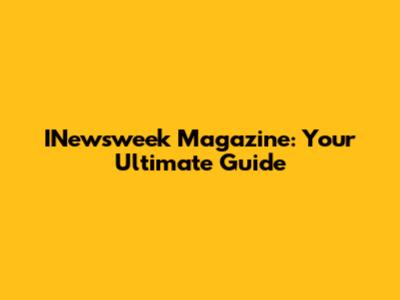 INewsweek Magazine: Your Ultimate Guide