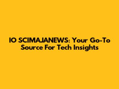 IO SCIMAJANEWS: Your Go-To Source For Tech Insights