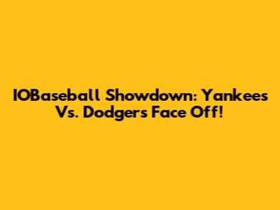 IOBaseball Showdown: Yankees Vs. Dodgers Face Off!