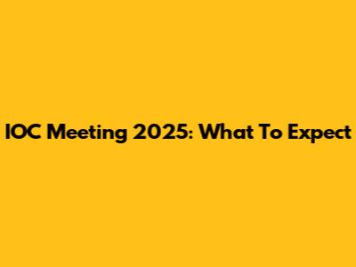 IOC Meeting 2025: What To Expect