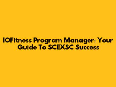 IOFitness Program Manager: Your Guide To SCEXSC Success