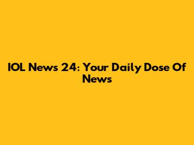 IOL News 24: Your Daily Dose Of News