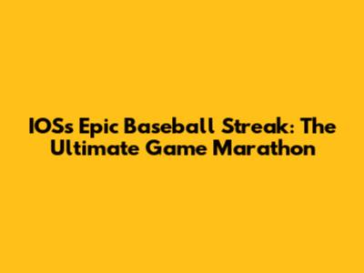 IOS's Epic Baseball Streak: The Ultimate Game Marathon
