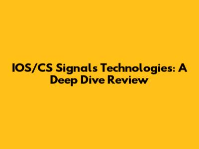 IOS/CS Signals Technologies: A Deep Dive Review