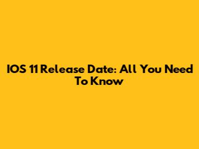 IOS 11 Release Date: All You Need To Know