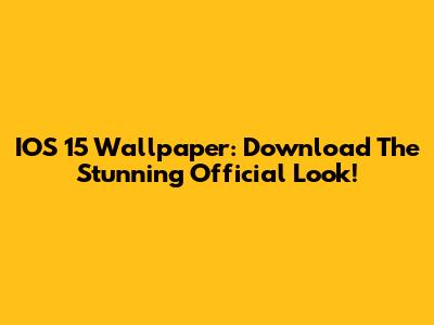 IOS 15 Wallpaper: Download The Stunning Official Look!