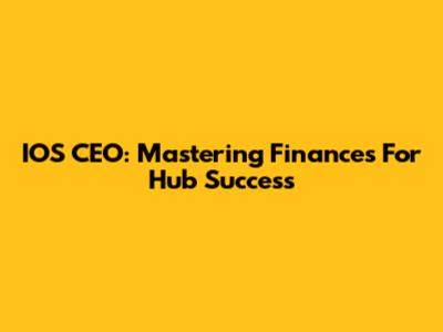 IOS CEO: Mastering Finances For Hub Success