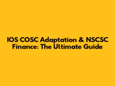 IOS COSC Adaptation & NSCSC Finance: The Ultimate Guide