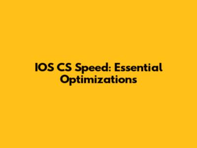 IOS CS Speed: Essential Optimizations
