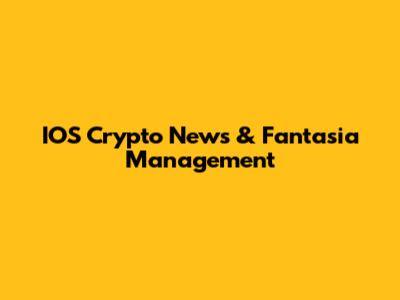IOS Crypto News & Fantasia Management